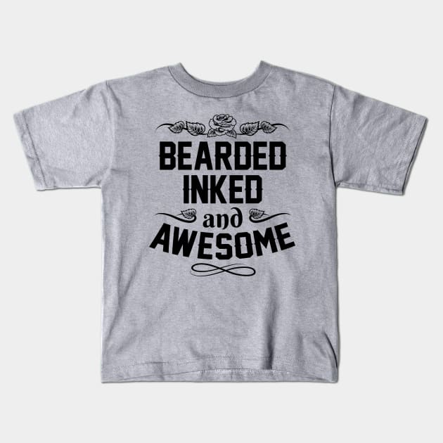 Funny Fathers Day Gift - Bearded Inked And Awesome - Fathers Day Gifts Kids T-Shirt by stonefruit